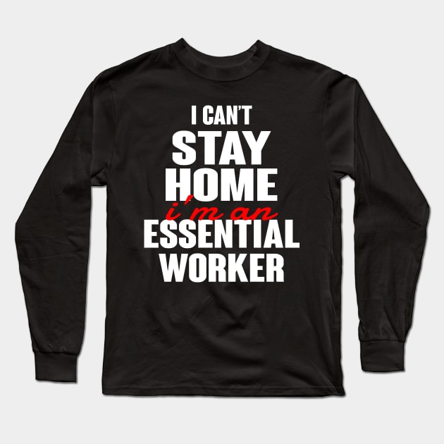 I cant stay home im an essential worker Long Sleeve T-Shirt by Rebrand